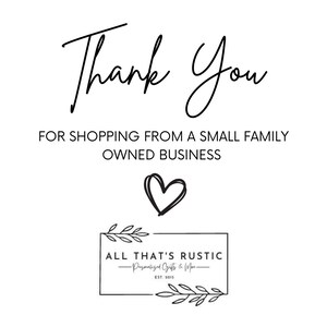 May include: Thank You for shopping from a small family owned business. Black and white graphic with a heart and the text "ALL THAT'S RUSTIC -Personalized Gifts & More- EST. 2015"