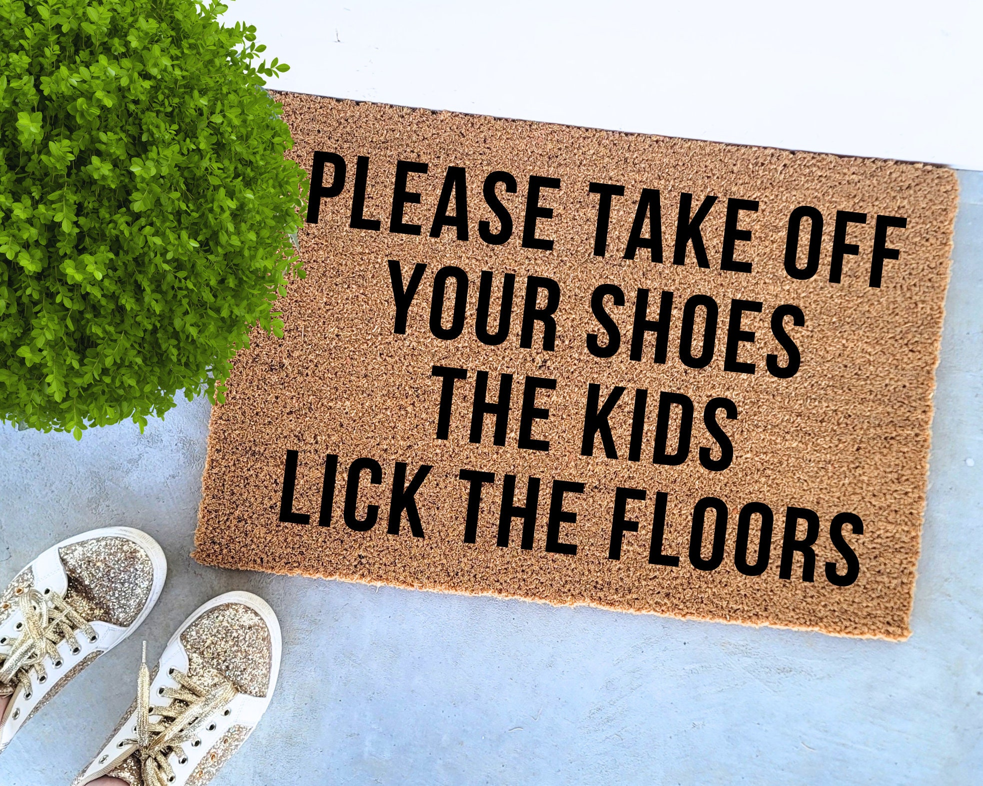 Please Take Off Your Shoes | Housewarming Gift | Funny Door Mat | Welcome Mat | The Kids Lick The Floor |Personalized Doormat|Lose The Shoes