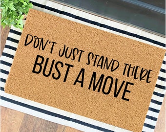 Don't Just Stand There Bust A Move Doormat | Housewarming Gift | Funny Doormat | Funny Gift | Welcome Mat | Home Doormat |