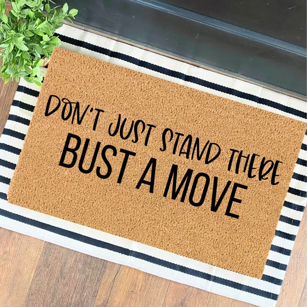 Don't Just Stand There Bust A Move Doormat | Housewarming Gift | Funny Doormat | Funny Gift | Welcome Mat | Home Doormat |