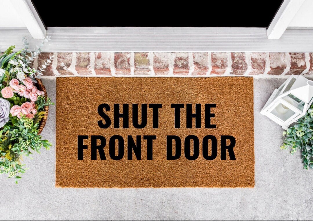 Shut the Front Door Doormat, Funny Door Mats, Outdoor Door Mats, Door ...