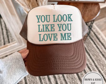 You Look Like You Love Me Trucker Hat, Gift for Country Girls, Personalized Gifts for Her, Otto Trucker Hats, Girls Fan Merch, Country Music