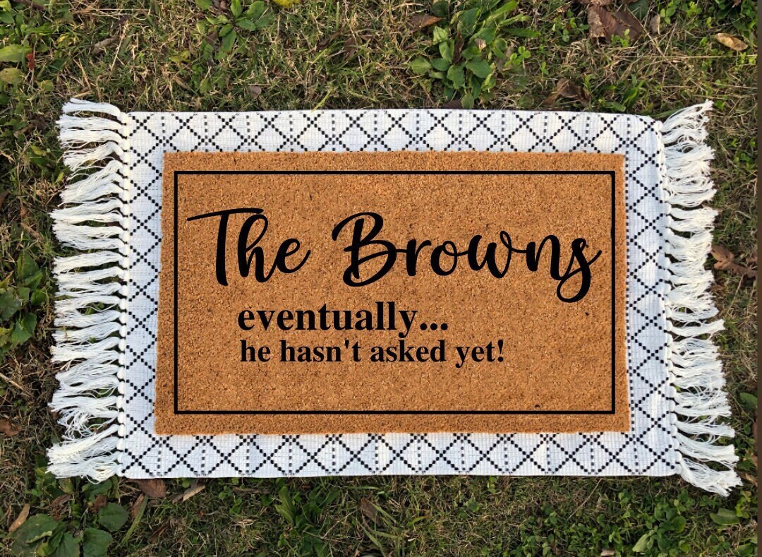 Eventually He Hasn't Asked yet Doormat Funny Door Mat Mat