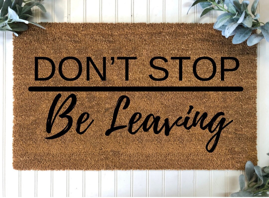 Don't Stop Be Leaving Door Mat, Funny Doormat, Door Mats, Doormat