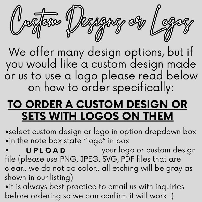 May include: A light gray graphic with black text that reads "Custom Designs or Logos." Instructions are provided for ordering custom designs or logos, including file upload guidelines and color specifications.