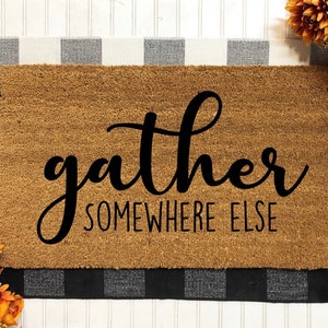 Gather Somewhere Else Doormat|Fall Decor|Fall Doormat|Home Decor|Porch Decor|Thanksgiving Decor|Housewarming Gift|Birthday Gift