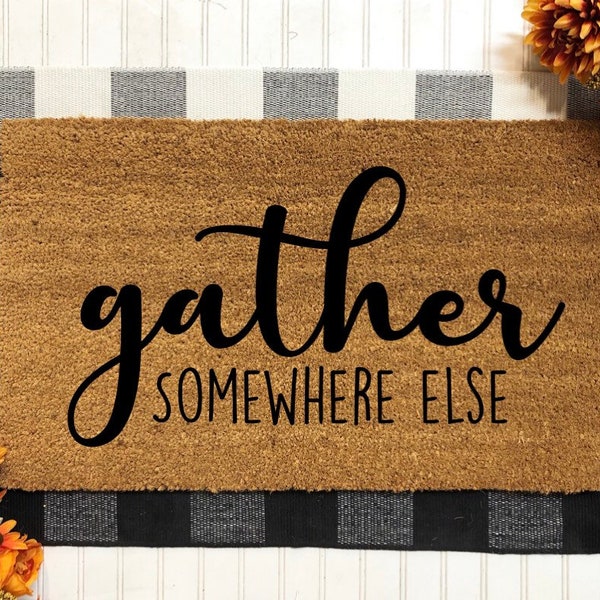 Gather Somewhere Else Doormat, Fall Doormat, Gather Doormat, Door Mat, Gather Doormat, Fall Decor, Not Welcome Doormat, Funny Doormat, Fall