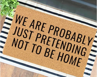 We Are Probably Just Pretending Not To Be Home | Housewarming Gift | Funny Doormat | Funny Gift | Welcome Mat | Home Doormat |
