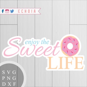 Enjoy the Sweet Life SVG, PNG and DXF files for printing or cutting image 1