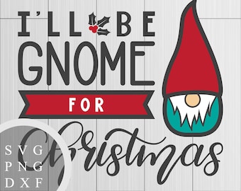I'll Be Gnome for Christmas - SVG, PNG and DXF Files for Printing, Cutting and Design - Hand Lettered and Illustrated