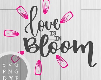 Love is in Bloom - SVG, PNG and DXF Files for Printing, Cutting and Design