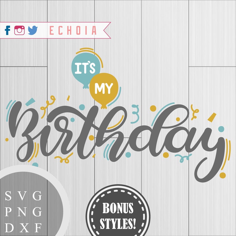 SVG It/'s My Birthday Hand Lettered Printable Design DXF and PDFs for Printing PNG Cutting and More