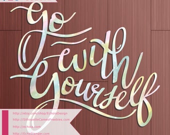 Go With Yourself - Hand Lettered SVG, PNG, DXF cut file