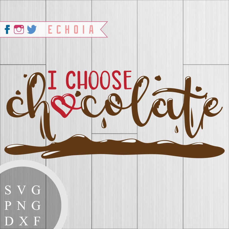 PNG and DXF Files for Printing Cutting and Design SVG I Choose Chocolate