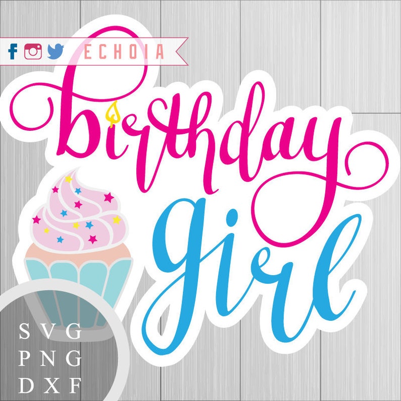 Birthday Girl Cupcake Cut File SVG, PNG and DXF for Printing, Cutting and Design image 1