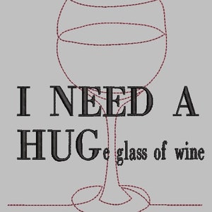 Digital Embroidery Design-I Need a Hug-e Glass of Wine