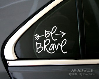 Be Brave Decal, Have Courage Sticker - You Can Do It, You've Got This, Fearless - Vinyl, Car Window Decal, Laptop Sticker, Bumper Sticker