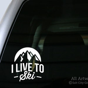 I Live to Ski Decal, Skier Life Sticker - Snow Skiing, Gift for Skier, Winter Sports, Ski Bum, Hit the Slopes - Car Decal, Laptop Sticker