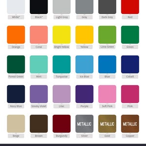 May include: A color chart featuring 30+ color options, including white, black, gray, red, orange, yellow, green, blue, purple, pink, brown, and metallic shades. Text at the bottom reads "30+ COLOR OPTIONS ~ *MATTE OPTION AVAILABLE".