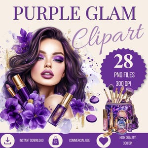 May include: Digital art featuring a woman with purple eyeshadow and lipstick, surrounded by purple flowers and makeup products. The text "PURPLE GLAM Clipart" is at the top, with "28 PNG FILES 300 DPI" in a purple starburst.