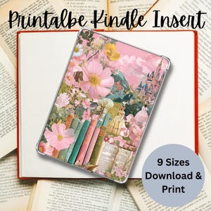 May include: A clear Kindle insert with a floral design, including pink flowers, books, and a castle illustration. The text "Printalbe Kindle Insert" is at the top. A circular graphic at the bottom right says "9 Sizes Download & Print".
