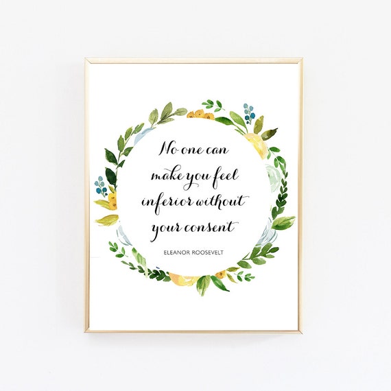 No One Can Make You Feel Inferior Without Your Consent Eleanor Roosevelt Quote Literary Quotes Bookish Gifts Best Selling Items Prints