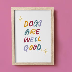 Lettering Art Print - Dogs Are Well Good Quote, Colorful Typography Poster, Minimalist Dog Owner Gift, Funny Dog Print