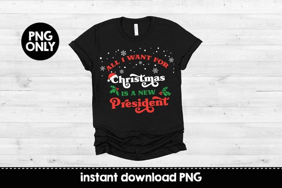 All I want for christmas is a new president PNG | Funny Christmas Png | Funny Christmas Decor | Vintage Christmas PNG | Xmas Sublimation Il_570xn