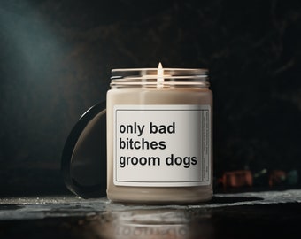 Funny Dog Groomer Gift, Only Bad Bitches Groom Dogs, Dog Grooming Candle