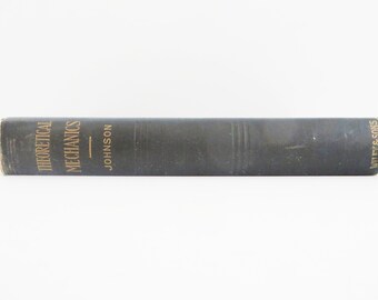 First Edition Book - Theoretical Mechanics - W. Woolsey Johnson - 1906 - Third Thousand - Vintage Book Very Good Condition - Vintage Text