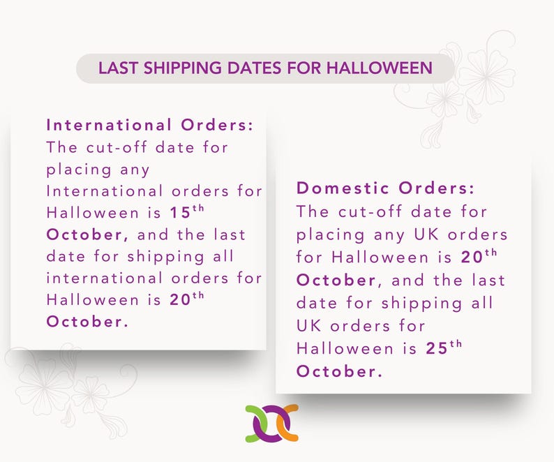 May include: A white graphic with purple text titled LAST SHIPPING DATES FOR HALLOWEEN. It lists International Orders cut-off as October 15th and shipping as October 20th, and Domestic Orders cut-off as October 20th and shipping as October 25th.