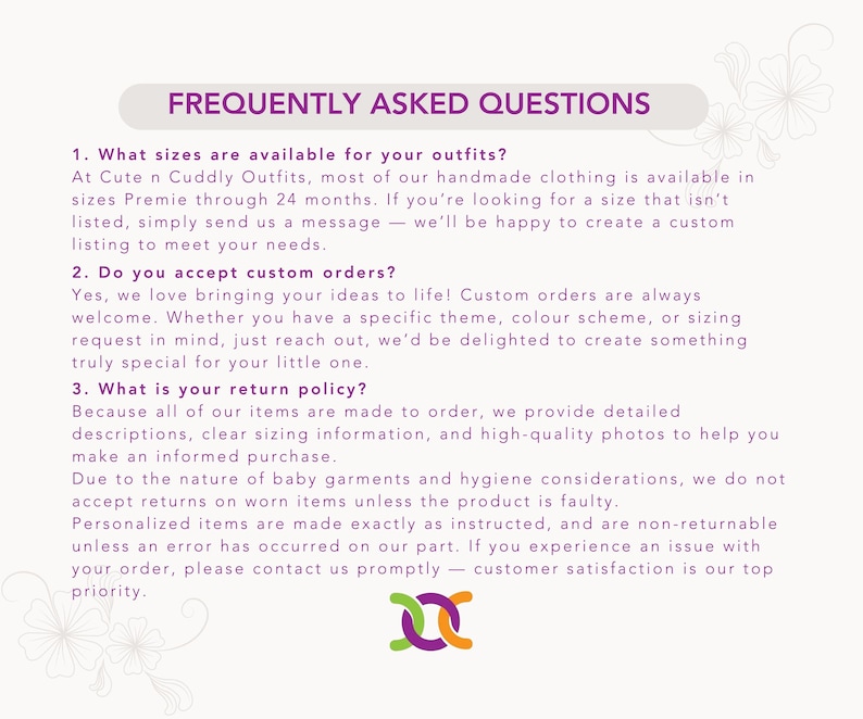 May include: A white informational graphic titled FREQUENTLY ASKED QUESTIONS with purple text detailing policies for Cute n Cuddly Outfits. It covers sizing from Premie to 24 months, custom order acceptance, and a return policy for baby garments.