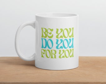 Be you, do you, for you White glossy mug, inspirational Coffee mug, colorful mug