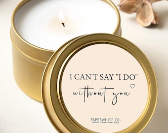 I Can't Say I Do Without You Mini Bridesmaid Candle Tin — Will You Be My Bridesmaid Proposal W6