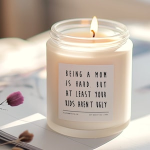 Funny Mother's Day Gift - Being A Mom Is Hard, But At Least Your Kids Aren't Ugly Humours Mom Candle Gift From Husband H21
