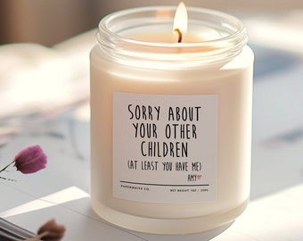 Mothers Day Gift Sorry About Your Other Children Candle Funny Gift for Mom Funny Gift Candle Mom Christmas Gift Mother Mom Birthday Gift G29