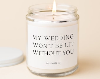 Bridesmaid Proposal Candle Bridesmaid Gifts Bridesmaid Candles Maid of honor Candle Matron Of Honor Gift Wedding Won't Be Lit Without You W2