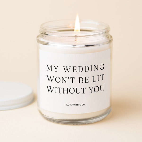 Bridesmaid Proposal Candle Bridesmaid Gifts Bridesmaid Candles Maid of honor Candle Matron Of Honor Gift Wedding Won't Be Lit Without You W2