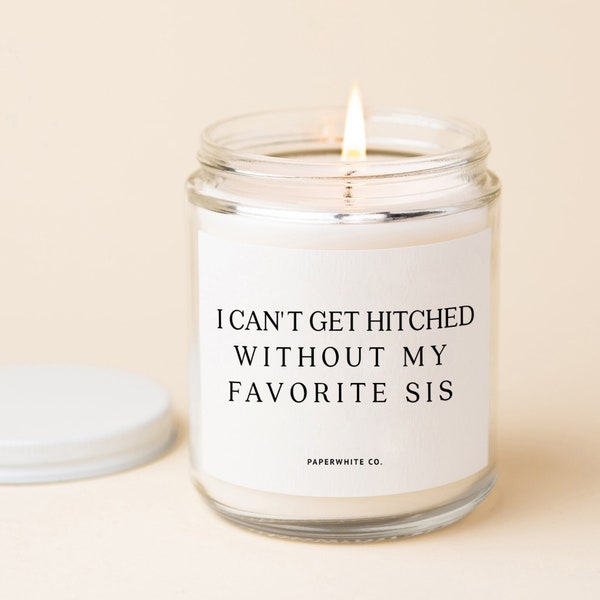 Bridesmaid Proposal Candle Bridesmaid Gifts Bridesmaid Candle - I Can't Get Hitched Without My Favorite Sister Candle   W15