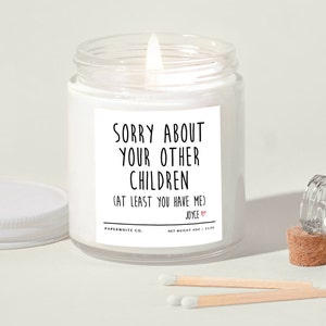 Mothers Day Gift, Sorry About Your Other Children, Funny Gift for Mom, Mum Birthday Gift Mothers Day Sale Mothers Day Gift From Daughter G29 Small (4oz Jar)