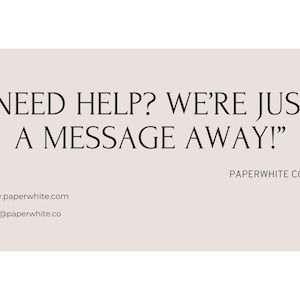 Op de afbeelding: Een tekstgrafiek met de boodschap "NEED HELP? WE'RE JUST A MESSAGE AWAY!" en de bedrijfsnaam "PAPERWHITE CO." eronder. De grafiek bevat ook een websiteadres en een e-mailadres.