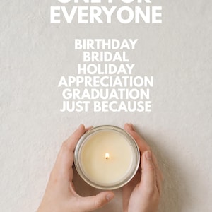 May include: A lit candle in a clear glass jar is held by two hands. The text "ONE FOR EVERYONE" is at the top, with occasion suggestions below: BIRTHDAY, BRIDAL, HOLIDAY, APPRECIATION, GRADUATION, JUST BECAUSE.