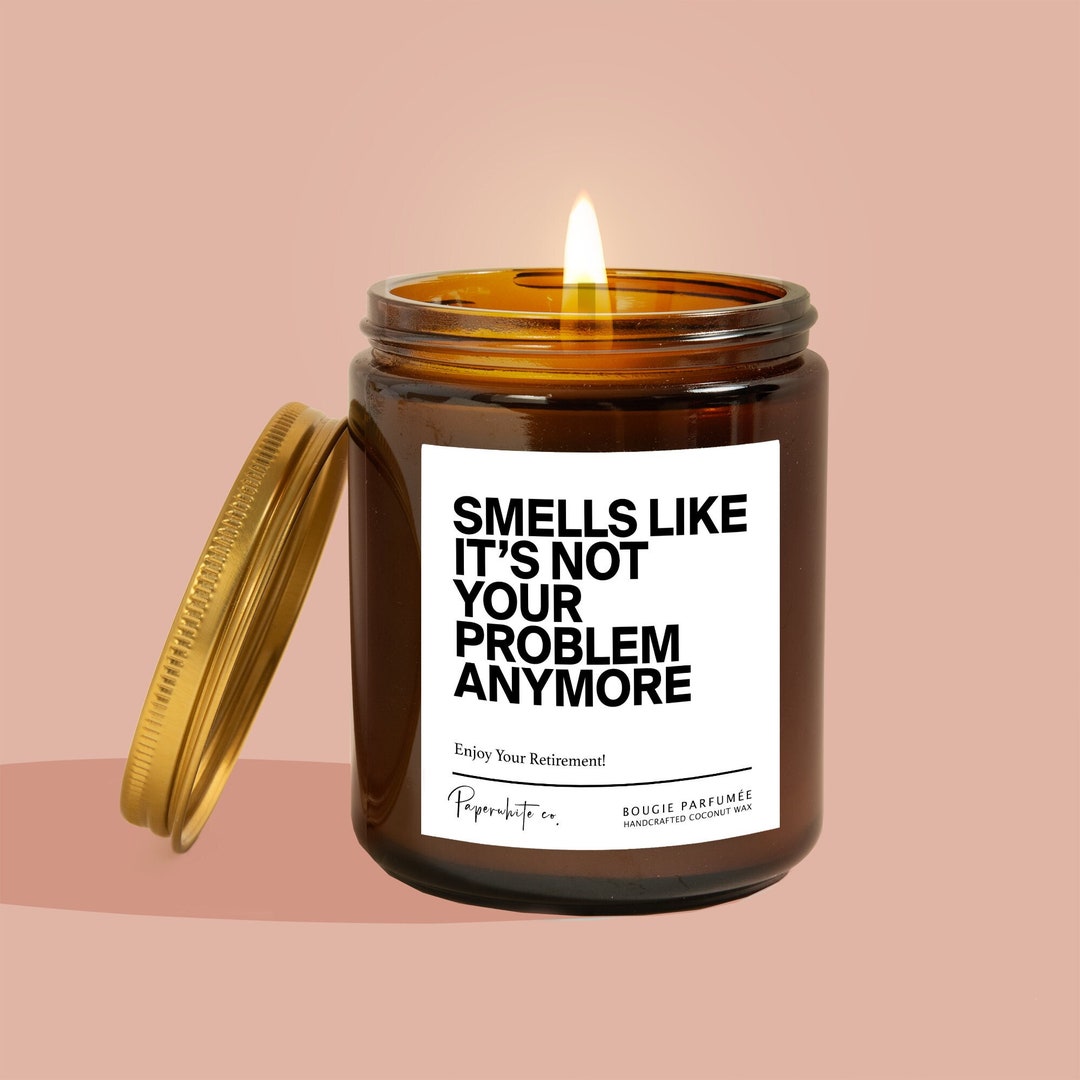 Retirement Candle Smells Like It's Not Your Problem Anymore Happy ...