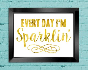 Every Day I&#39;m Sparklin&#39; Sparkling Printable | Faux Gold Foil | Home Decor | Trendy Art | Instant Download | 8x10