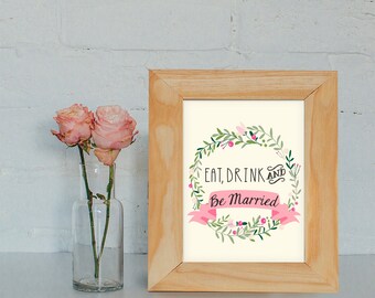 Eat, Drink and Be Married Digital Art Print | Bridal Shower Wedding | Botanic Garden Party | Floral Wreath | Printable | Instant Download
