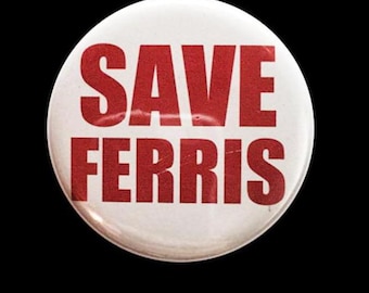 Save Ferris (Ferris Bueller's Day Off) Button, Magnet, or Keychain