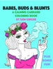 Babes, Buds & Blunts: A Calming Cannabis Coloring Book 