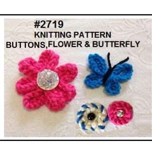 May include: Knitting pattern #2719 for buttons, flower and butterfly. The pattern includes a pink flower with a sparkly button in the center, a blue butterfly, a white and blue button, and a pink button with a sparkly center.