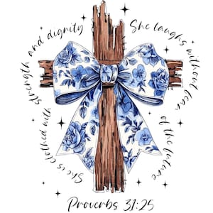 May include: A wooden cross with a blue and white floral bow. The cross is surrounded by text that reads "She is clothed with strength and dignity" and "She laughs without fear of the future." The text "Proverbs 31:25" is at the bottom.