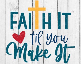 Faith It Til You Make It SVG - Faith SVG - Bible SVG - Saved Through Faith Svg - Christian Svg - Christian Phrase Svg